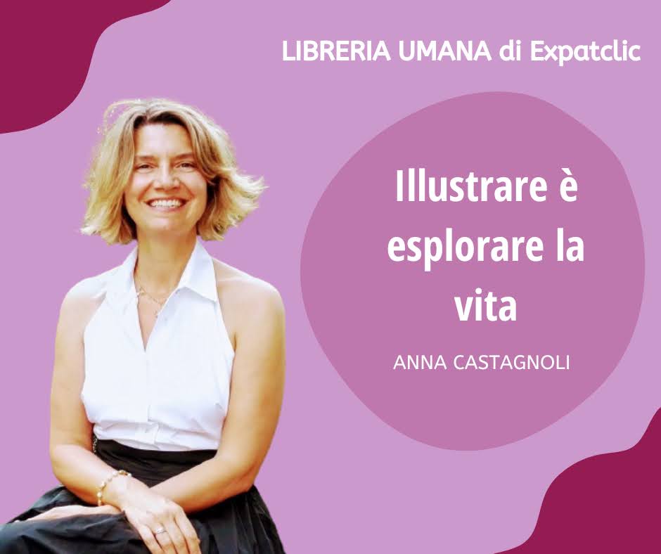 Anna Castagnoli: Illustrare è esplorare la&nbsp;vita